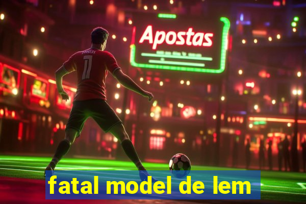 fatal model de lem